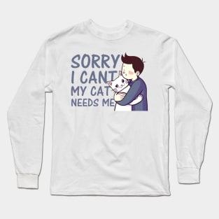 sorry i cant my cat needs me Long Sleeve T-Shirt